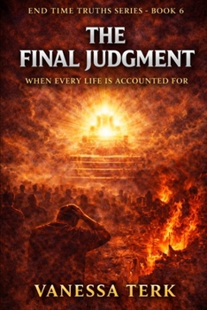 The Final Judgment: Standing Before the Throne of God (End Time Truths Series)
