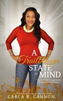 Paperback A Trailblazer State of Mind: You May Walk Through the Fire But You Shall Not Be Burned Book