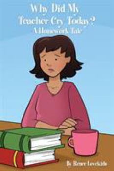 Paperback Why Did My Teacher Cry Today?: A Homework Tale Book