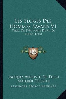 Paperback Les Eloges Des Hommes Savans V1: Tirez De L'Histoire De M. De Thou (1715) [French] Book