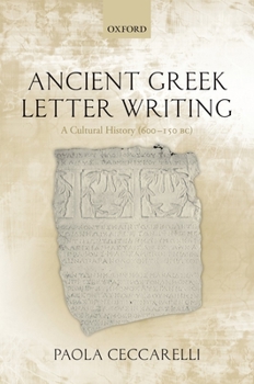 Hardcover Ancient Greek Letter Writing: A Cultural History (600 Bc- 150 Bc) Book
