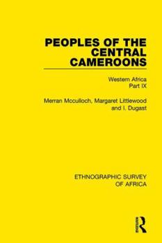 Paperback Peoples of the Central Cameroons (Tikar. Bamum and Bamileke. Banen, Bafia and Balom): Western Africa Part IX Book