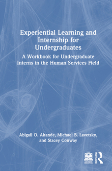 Hardcover Experiential Learning and Internship for Undergraduates: A Workbook for Undergraduate Interns in the Human Services Field Book