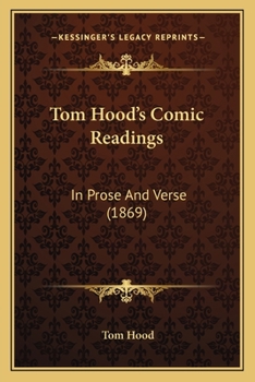 Tom Hood's Comic Readings: In Prose And Verse