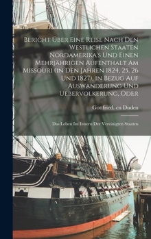 Hardcover Bericht über eine Reise nach den westlichen Staaten Nordamerika's und einen mehrjährigen Aufenthalt am Missouri (in den Jahren 1824, 25, 26 und 1827), [German] Book