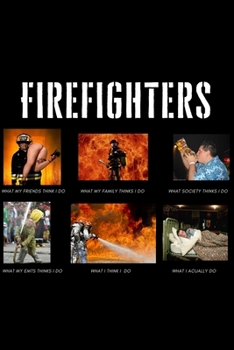 Paperback Firefighters: Funny Meme Firefighter Fire Department Notebook Gift Idea For Firefighting Rescuer - 120 Pages (6" x 9") Hilarious Gag Book
