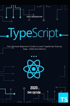 Paperback TypeScript: The Ultimate Beginner's Guide to Learn TypeScript Step by Step - 2020 (2st Edition) Book