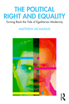 Paperback The Political Right and Equality: Turning Back the Tide of Egalitarian Modernity Book