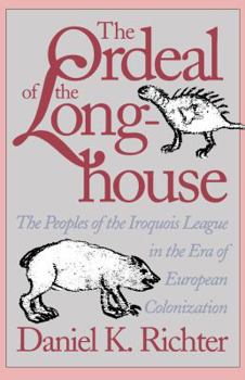 Paperback The Ordeal of the Longhouse: The Peoples of the Iroquois League in the Era of European Colonization Book