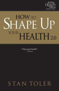 Paperback How to Shape Up Your Health (Tql 2.0 Bible Study Series): Strategies for Purposeful Living Book
