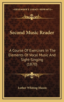 Second Music Reader: A Course Of Exercises In The Elements Of Vocal Music And Sight-Singing - Book #2 of the Educational Music Course