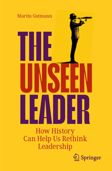 Paperback The Unseen Leader: How History Can Help Us Rethink Leadership Book