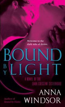 Bound by Light (The Dark Crescent Sisterhood, Book 3) - Book #3 of the Dark Crescent Sisterhood