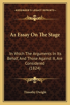 Paperback An Essay On The Stage: In Which The Arguments In Its Behalf, And Those Against It, Are Considered (1824) Book