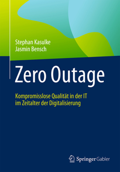 Hardcover Zero Outage: Kompromisslose Qualität in Der It Im Zeitalter Der Digitalisierung [German] Book