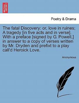 Paperback The Fatal Discovery: Or, Love in Ruines; A Tragedy [In Five Acts and in Verse]. with a Preface [Signed by G. Powell, ] in Answer to a Copy Book