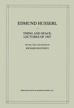 Thing and Space: Lectures of 1907 (Edmund Husserl Collected Works)