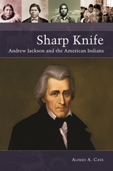 Paperback Sharp Knife: Andrew Jackson and the American Indians Book