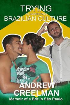 Paperback Trying To Understand Brazilian Culture: Memoir of a Brit in São Paulo Book