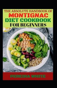 Paperback The Absolute Handbook Of Montignac Diet Cookbook For Beginners Book