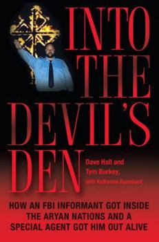 Hardcover Into the Devil's Den: How an FBI Informant Got Inside the Aryan Nations and a Special Agent Got Him Out Alive Book