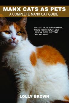 Manx Cats as Pets: Manx Cat Facts & Information, where to buy, health, diet, lifespan, types, breeding, care and more! A Complete Manx Cat Guide