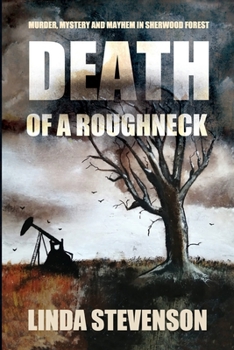 DEATH OF A ROUGHNECK: Murder, Mystery and Mayhem in Sherwood Forest