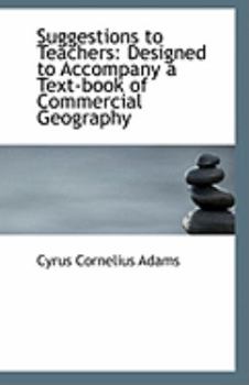 Suggestions to Teachers: Designed to Accompany a Text-book of Commercial Geography