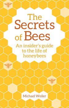 Paperback The Secrets of Bees: An Insider's Guide to the Life of Honeybees Book
