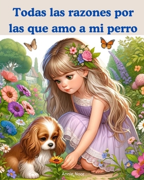 Todas las razones por las que amo a mi perro: Un libro infantil