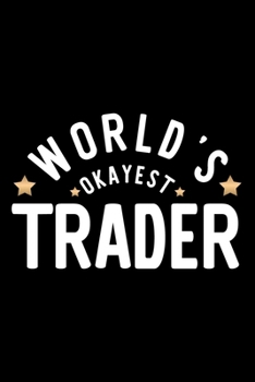 Paperback World's Okayest Trader: Nice Notebook for Trader - Funny Christmas Gift Idea for Trader - Trader Journal - 100 pages 6x9 inches Book