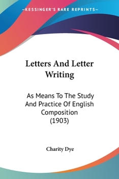 Paperback Letters And Letter Writing: As Means To The Study And Practice Of English Composition (1903) Book