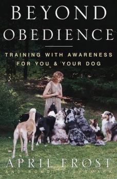 Hardcover Beyond Obedience: Training with Awareness for You and Your Dog Book