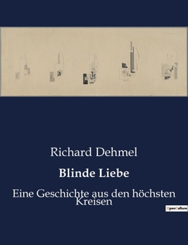 Paperback Blinde Liebe: Eine Geschichte aus den höchsten Kreisen [German] Book