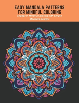 Paperback Easy Mandala Patterns for Mindful Coloring: Engage in Mindful Coloring with Simple Mandala Designs Book