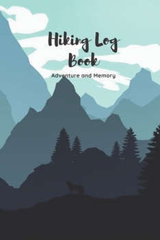Hiking Log Book: Hiking Log Book:Hiking Journal with Prompts To Write in, Nice Gifts for Hiker, trekker and Mountaineer Who Loves Advanture Hiking ... Hiking logbook,Travel Size 6"x 9" Paperback