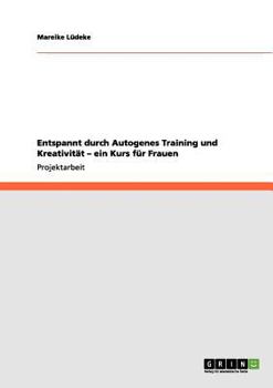 Paperback Entspannt durch Autogenes Training und Kreativität - ein Kurs für Frauen [German] Book