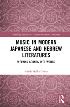 Music in Modern Japanese and Hebrew Literatures: Weaving Sounds into Words (Routledge Studies in Twentieth-Century Literature)
