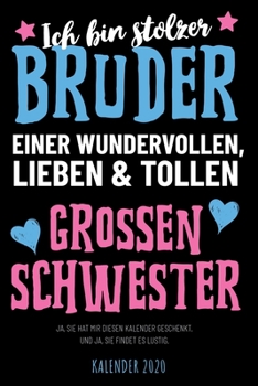 Ich bin stolzer Bruder einer wundervollen, tollen und lieben großen Schwester - Kalender 2020: Wochenplaner & Wochenkalender mit witzigem Spruch, ... Termine, Organisation (German Edition)