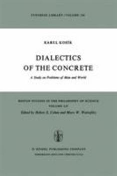 Hardcover Dialectics of the Concrete: A Study on Problems of Man and World (Boston Studies in the Philosophy and History of Science) Book
