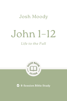 Paperback John 1-12: Life to the Full: 8-Session Bible Study Book