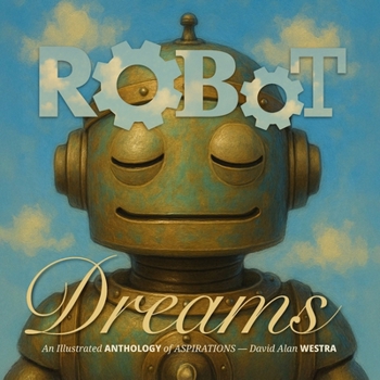 Paperback Robot Dreams: An Illustrated ANTHOLOGY of ASPIRATIONS Book