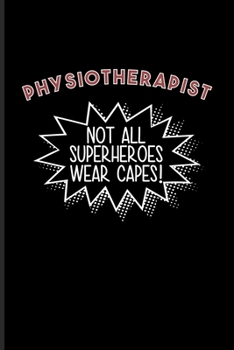 Paperback Physiotherapist Not All Superheroes Wear Capes!: Physical Therapy Undated Planner - Weekly & Monthly No Year Pocket Calendar - Medium 6x9 Softcover - Book