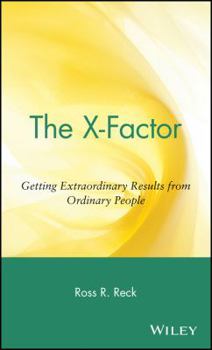Hardcover The X-Factor: Getting Extraordinary Results from Ordinary People Book