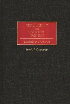 Hardcover Regulating the National Pastime: Baseball and Antitrust Book