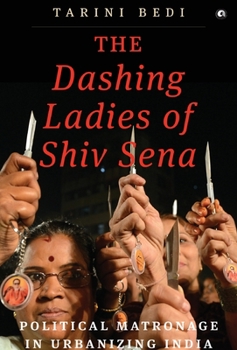 The Dashing Ladies of Shiv Sena: Political Matronage in Urbanizing India