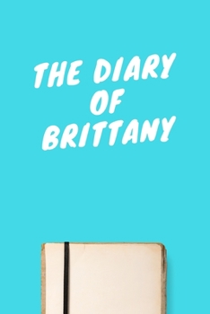 Paperback The Diary Of Brittany: Lined Notebook / Journal Gift, 120 Pages, 6x9, Soft Cover, Matte Finish Book