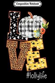 Composition Notebook: Womens Love Lolly Life - Floral Pumpkin  Journal/Notebook Blank Lined Ruled 6x9 100 Pages