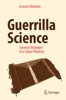 Hardcover Guerrilla Science: Survival Strategies of a Cuban Physicist Book