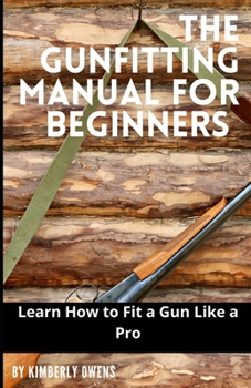 The Gun Fitting Manual for Beginners: Learn How to Fit a Gun Like a Pro